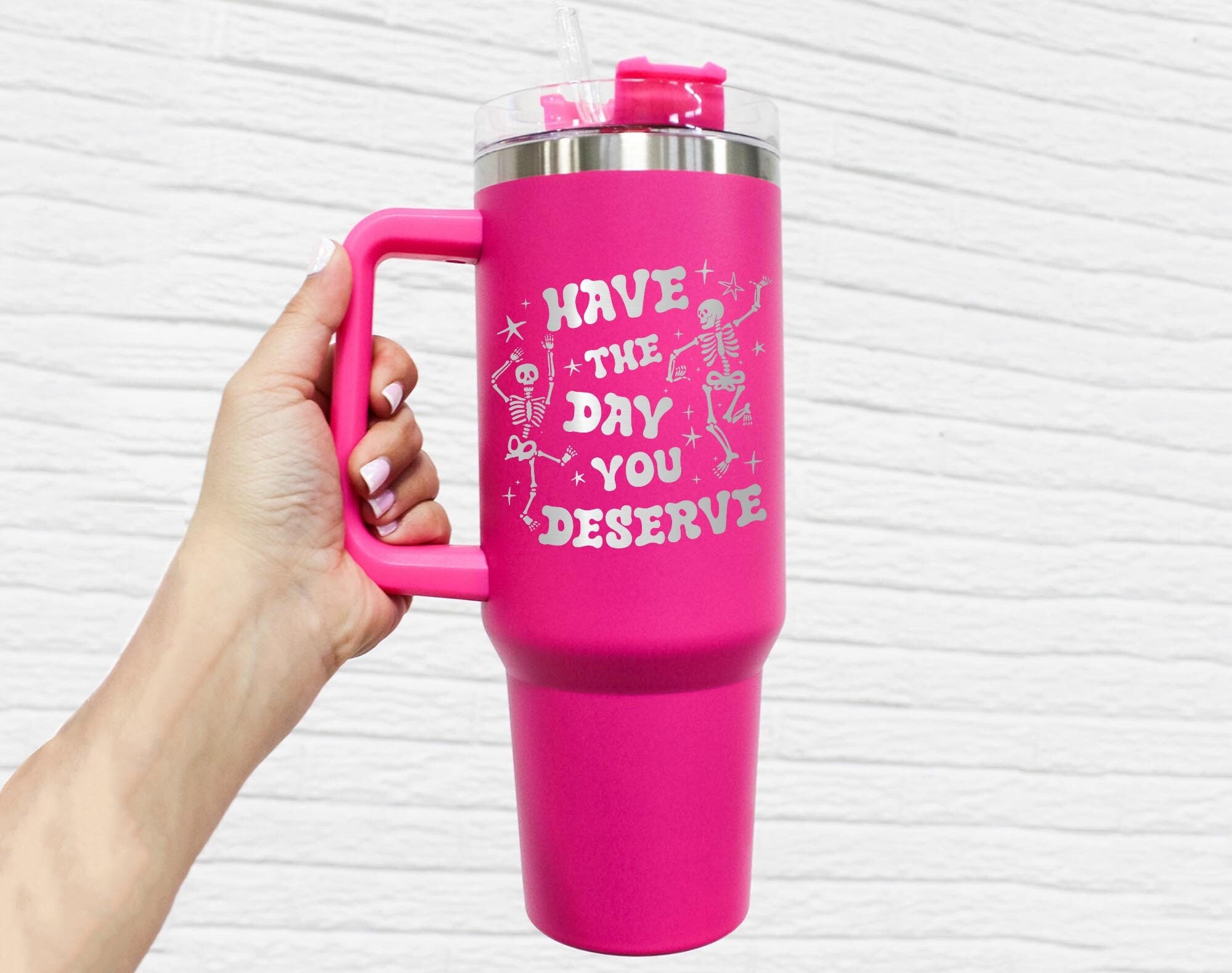 Have the Day You Deserve Tumbler, 40oz Tumbler, Engraved Tumbler With Handle, Engraved Tumbler 40oz, Friend Gift, Family Gift, Gift for Her